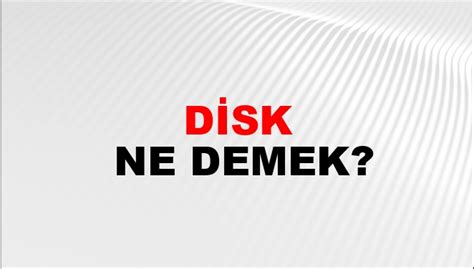 disk kelimesinin anlamı